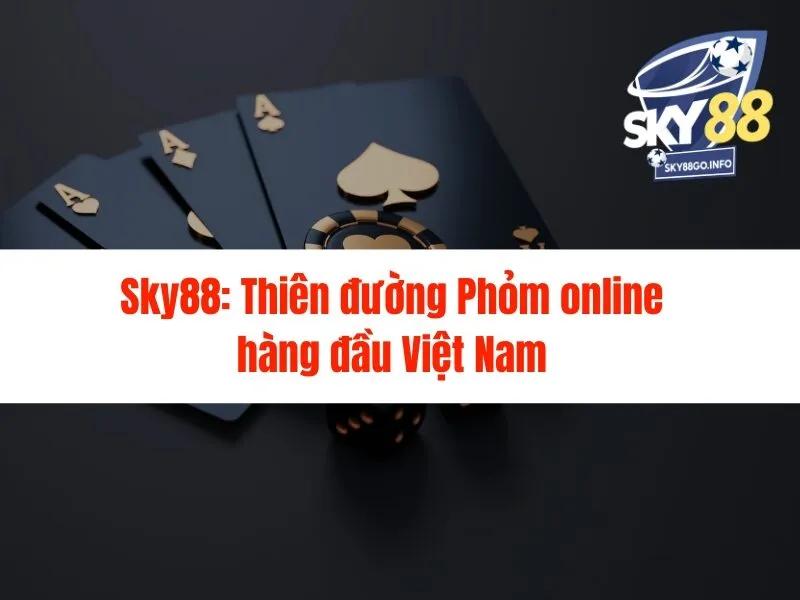 Sky88: Thiên đường Phỏm online hàng đầu Việt Nam